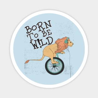 born to be wild Magnet